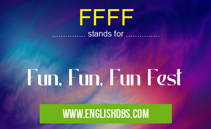 FFFF means Fun, Fun, Fun Fest FFFF