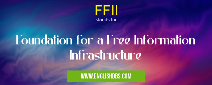 FFII means Foundation for a Free Information Infrastructure FFII