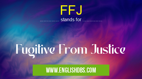FFJ means Fugitive From Justice FFJ