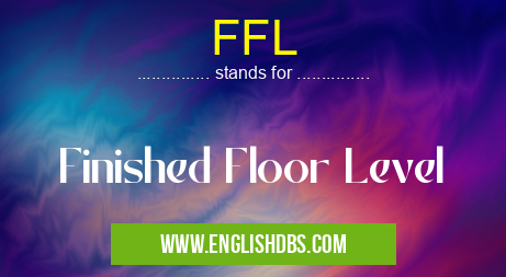 FFL means Finished Floor Level FFL