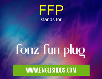 FFP means fonz fun plug FFP