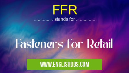 FFR means Fasteners for Retail FFR
