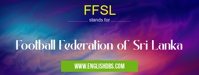 FFSL means Football Federation of Sri Lanka FFSL