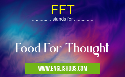 FFT means Food For Thought FFT