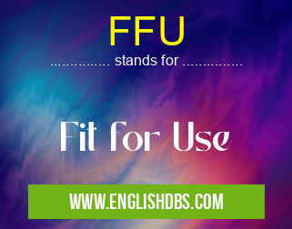 FFU means Fit for Use FFU