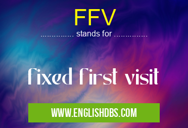 FFV means fixed first visit FFV