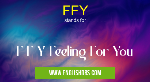 FFY means F F Y Feeling For You FFY