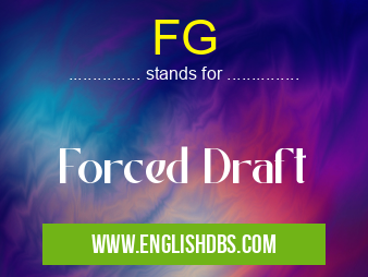 FG means Forced Draft FG