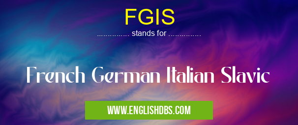 FGIS means French German Italian Slavic FGIS