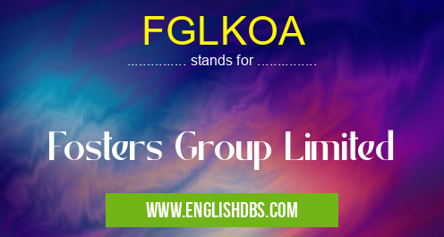FGLKOA means Fosters Group Limited FGLKOA