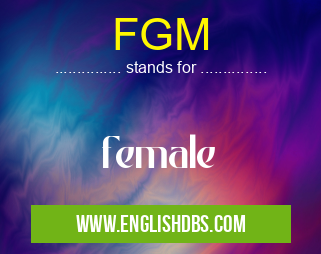 FGM means female FGM