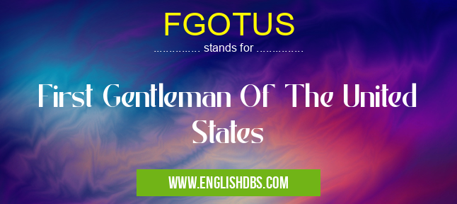 FGOTUS means First Gentleman Of The United States FGOTUS