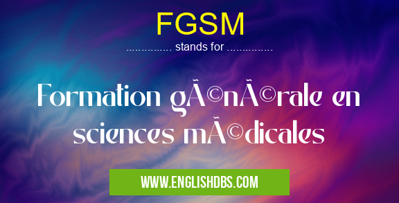 FGSM means Formation générale en sciences médicales FGSM