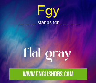 Fgy means flat gray Fgy