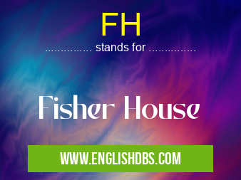 FH means Fisher House FH