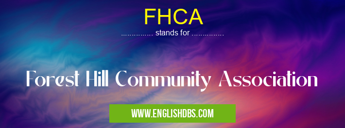 FHCA means Forest Hill Community Association FHCA