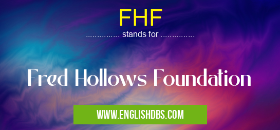 FHF means Fred Hollows Foundation FHF