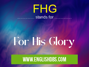 FHG means For His Glory FHG