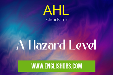 AHL means A Hazard Level AHL