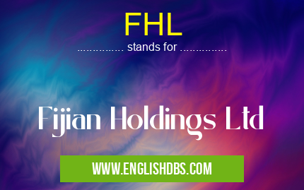 FHL means Fijian Holdings Ltd FHL
