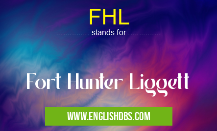 FHL means Fort Hunter Liggett FHL