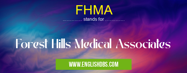 FHMA means Forest Hills Medical Associates FHMA