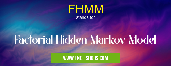 FHMM means Factorial Hidden Markov Model FHMM