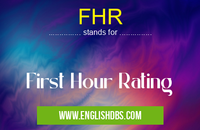 FHR means First Hour Rating FHR