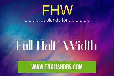 FHW means Full Half Width FHW