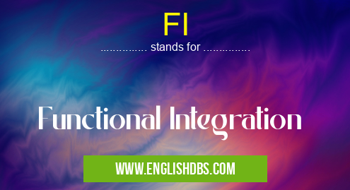 FI means Functional Integration FI