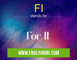 FI means For It FI