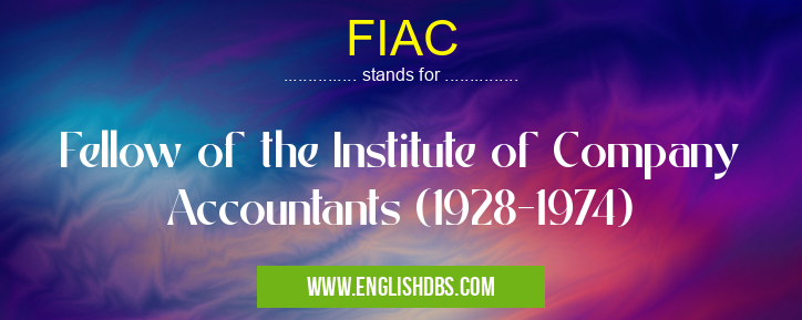FIAC means Fellow of the Institute of Company Accountants (1928-1974) FIAC