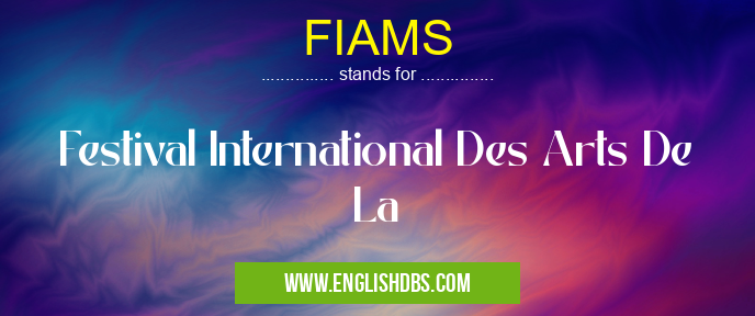 FIAMS means Festival International Des Arts De La FIAMS