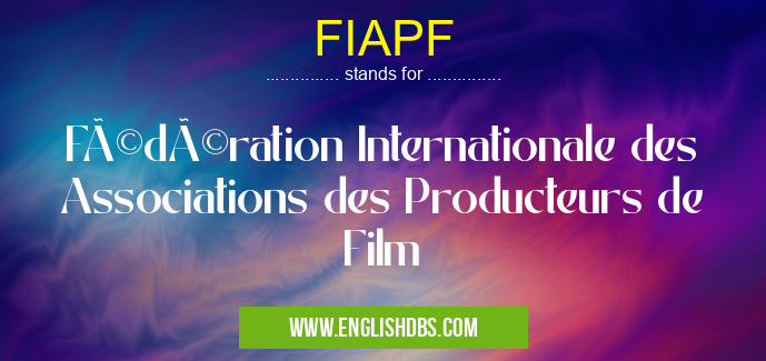 FIAPF means Fédération Internationale des Associations des Producteurs de Film FIAPF