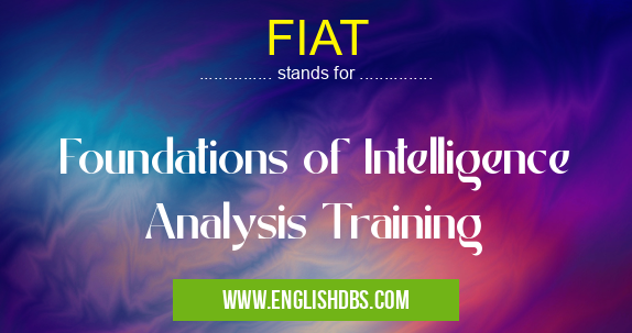 FIAT means Foundations of Intelligence Analysis Training FIAT