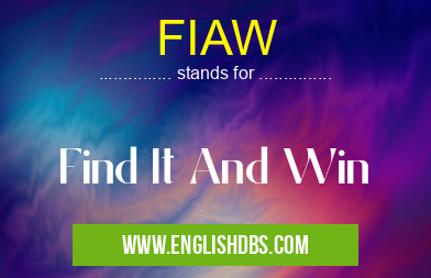 FIAW means Find It And Win FIAW