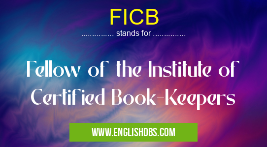 FICB means Fellow of the Institute of Certified Book-Keepers FICB