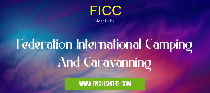 FICC means Federation International Camping And Caravanning FICC