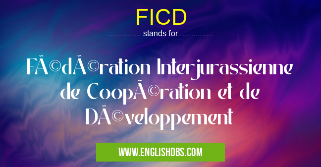 FICD means Fédération Interjurassienne de Coopération et de Développement FICD