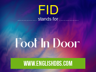 FID means Foot In Door FID