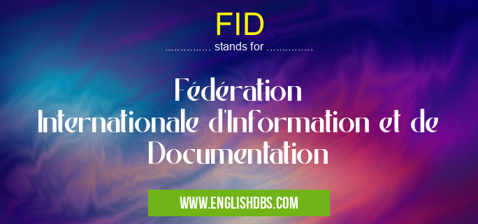 FID means Fédération Internationale d'Information et de Documentation FID
