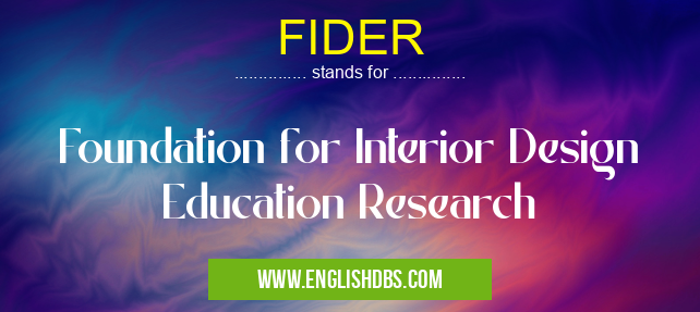 FIDER means Foundation for Interior Design Education Research FIDER