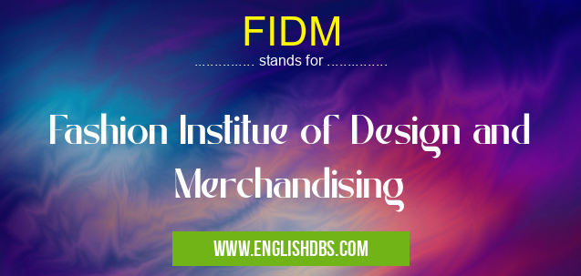 FIDM means Fashion Institue of Design and Merchandising FIDM