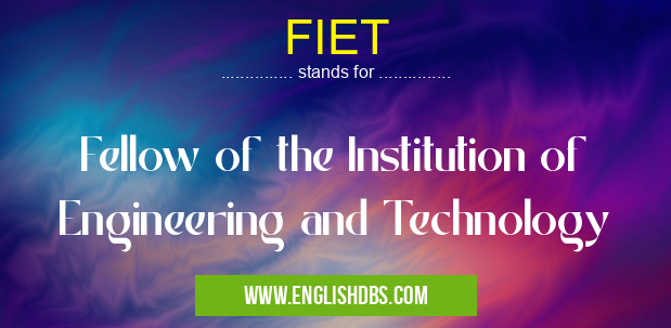 FIET means Fellow of the Institution of Engineering and Technology FIET