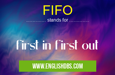 FIFO means first in first out FIFO