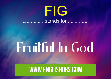 FIG means Fruitful In God FIG