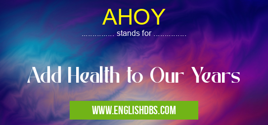 AHOY means Add Health to Our Years AHOY