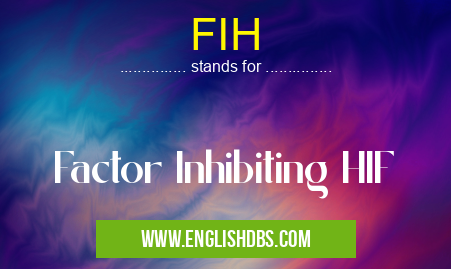 FIH means Factor Inhibiting HIF FIH