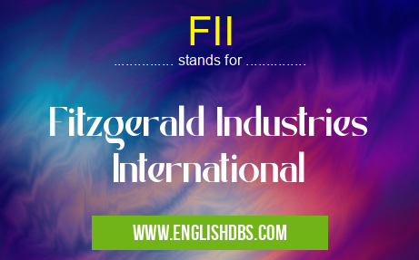 FII means Fitzgerald Industries International FII