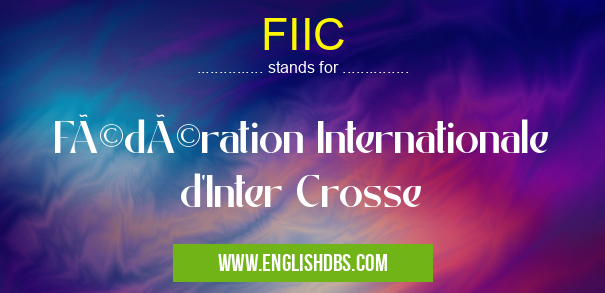 FIIC means Fédération Internationale d'Inter Crosse FIIC